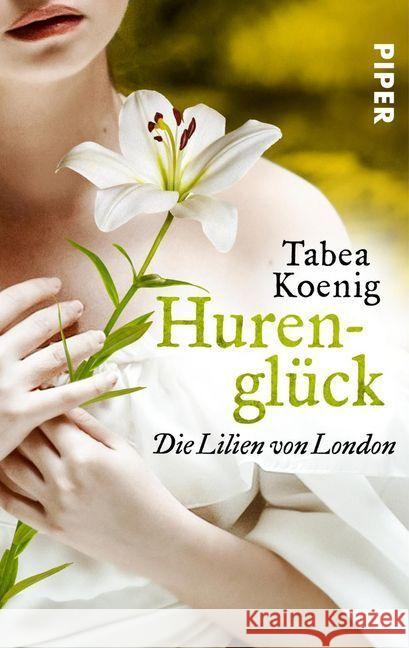 Hurenglück - Die Lilien von London Koenig, Tabea 9783492502436 Piper Schicksalsvoll - książka