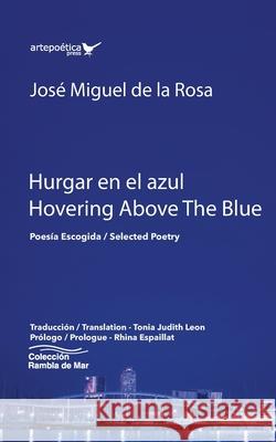 Hurgar en el azul / Hovering Above The Blue: Poesía Escogida / Selected Poetry Leon, Tonia 9781940075969 Artepoetica Press Inc. - książka