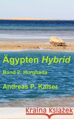 Hurghada: Der persönliche Reiseführer. Kaiser, Andreas P. 9781500750824 Createspace - książka