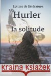 Hurler la solitude: Une collection d'histoires courtes de la litterature Manal Khalil   9798378272907 Independently Published