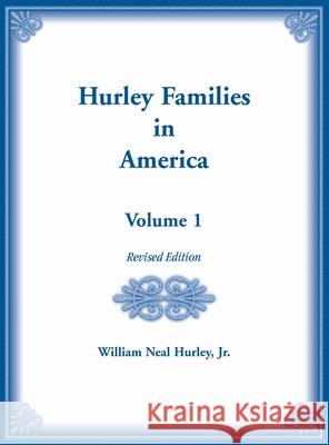 Hurley Families in American Volume 1, Revised Edition William N Hurley 9780788411762 Heritage Books - książka