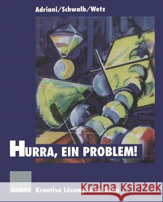 Hurra, Ein Problem!: Kreative Lösungen Im Team Adriani, Brigitte A. 9783663058151 Gabler Verlag - książka