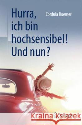 Hurra, Ich Bin Hochsensibel! Und Nun? Roemer, Cordula 9783662538395 Springer - książka