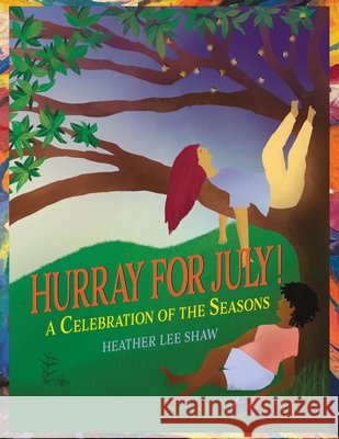 Hurray for July! Shaw, Heather L., Shaw, Heather L. 9781971891026 Sea Star Books - książka
