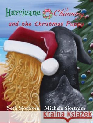 Hurricane Channing and the Christmas Puppy Sjostrom                                 Michele Sjostrom 9781960501332 Wolfprintmedia - książka