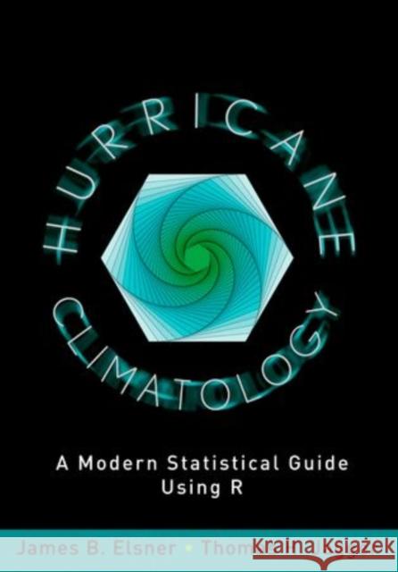 Hurricane Climatology: A Modern Statistical Guide Using R Elsner, James B. 9780199827633  - książka