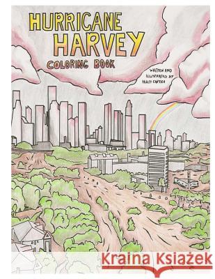 Hurricane Harvey Coloring Book: A Disaster Coloring Book with a portion of the proceeds going to Hurricane Harvey Survivors Cartier, Holly 9781981147328 Createspace Independent Publishing Platform - książka