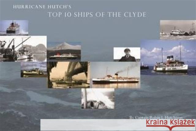 Hurricane Hutch's Top 10 Ships of the Clyde Capt R L Hutchison 9780992746209 Belle Media Ltd - książka