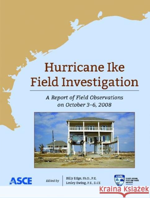 Hurricane Ike Field Investigations : A Report of Field Operations from October 3-6, 2008 Hurricane Ike Field Assessment Team   9780784411209 American Society of Civil Engineers - książka