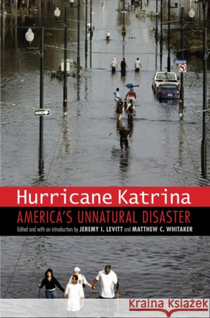 Hurricane Katrina: America's Unnatural Disaster Jeremy I. Levitt Matthew C. Whitaker 9780803217607 University of Nebraska Press - książka