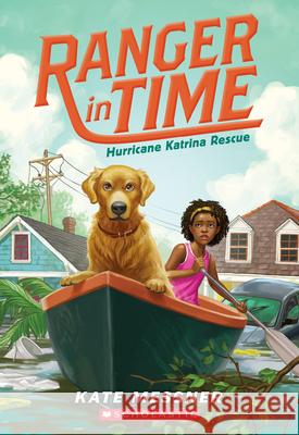 Hurricane Katrina Rescue (Ranger in Time #8): Volume 8 Messner, Kate 9781338133950 Scholastic Press - książka