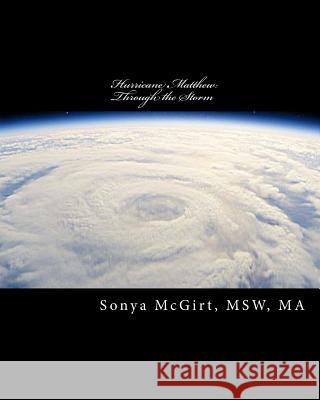 Hurricane Matthew: Through the Storm Sonya McGirt 9781540661968 Createspace Independent Publishing Platform - książka