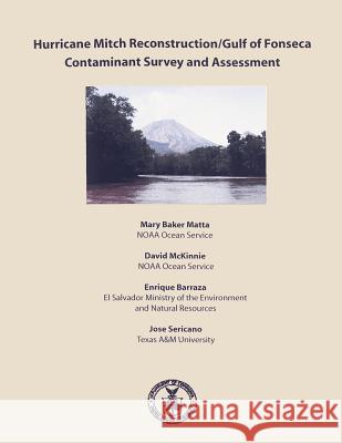 Hurricane Mitch Reconstruction/Guld of Fonseca Contaminant Survey and Assessment National Oceanic and Atmospheric Adminis 9781495385728 Createspace - książka