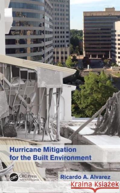 Hurricane Mitigation for the Built Environment Ricardo A. Alvarez 9781498714983 CRC Press - książka