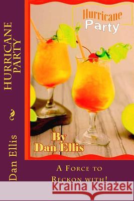 Hurricane Party: Not to be Reckoned with! Ellis, Dan A. 9781979087087 Createspace Independent Publishing Platform - książka