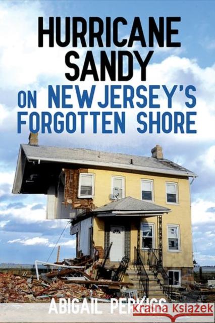 Hurricane Sandy on New Jersey's Forgotten Shore Abigail Perkiss 9781501709852 Cornell University Press - książka