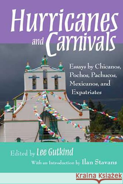 Hurricanes and Carnivals: Essays by Chicanos, Pochos, Pachucos, Mexicanos, and Expatriates Gutkind, Lee 9780816526253 University of Arizona Press - książka