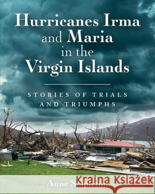 Hurricanes Irma and Maria in the Virgin Islands: Stories of Trials and Triumph Anne Stapleton 9780578530536 Anne Stapleton - książka