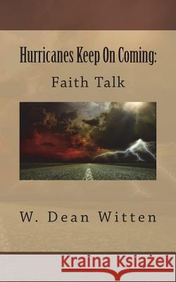 Hurricanes Keep On Coming: Faith Talk Witten, W. Dean 9781721670789 Createspace Independent Publishing Platform - książka