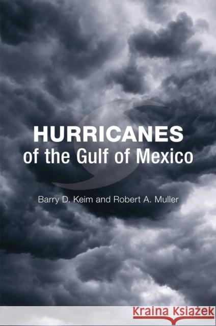 Hurricanes of the Gulf of Mexico Barry D. Keim Robert A. Muller 9780807134924 Louisiana State University Press - książka