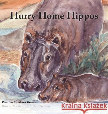 Hurry Home Hippos Myra Boone Charlotte Atterberry 9780985832674 Silver Thread Publishing - książka