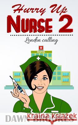 Hurry up Nurse 2: London Calling Brookes, Dawn 9780995556140 Dawn Brookes Publishing - książka