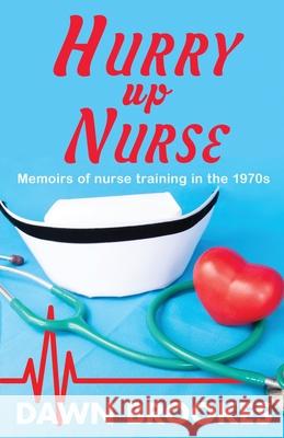 Hurry up Nurse: Memoirs of nurse training in the 1970s Dawn Brookes 9781913065355 Oakwood Publications - książka
