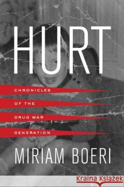 Hurt: Chronicles of the Drug War Generation Boeri, Miriam 9780520293472 John Wiley & Sons - książka