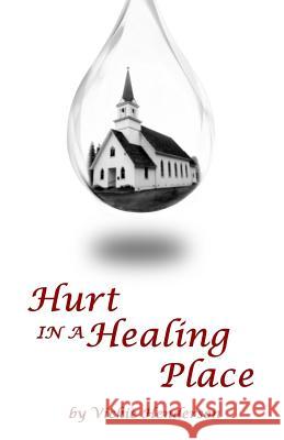 Hurt In A Healing Place Henderson, Vickie 9781545283066 Createspace Independent Publishing Platform - książka