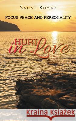 Hurt in Love: Focus Peace and Personality Kumar, Satish 9781482837896 Partridge India - książka