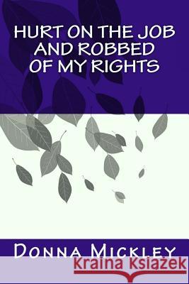 Hurt On The Job and Robbed Of My Rights Mickley, Donna Jean 9781484131602 Createspace - książka