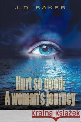 Hurt so good: A woman's journey Baker, J. D. 9780595360437 iUniverse - książka