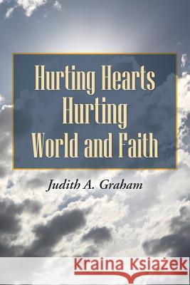 Hurting Hearts Hurting World and Faith Judith a. Graham 9781490826899 WestBow Press - książka