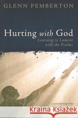 Hurting with God: Learning to Lament with the Psalms Glenn Pemberton 9780891124009 Abilene Christian University Press - książka