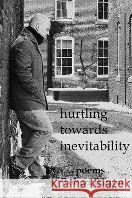 Hurtling Towards Inevitability Robert Barton 9781304899521 Lulu.com - książka