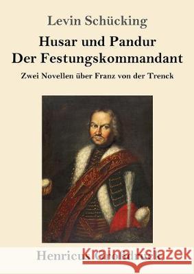 Husar und Pandur / Der Festungskommandant (Großdruck): Zwei Novellen über Franz von der Trenck Levin Schücking 9783847834861 Henricus - książka