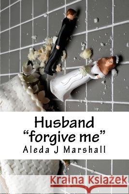 Husband: forgive me Marshall, Aleda J. 9781481115216 Createspace - książka