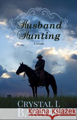 Husband Hunting: A Crystal Falls Novella Crystal L. Barnes 9781540750617 Createspace Independent Publishing Platform - książka
