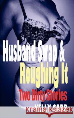 Husband Swap and Roughing It: Two Dirty Stories Carr, Kelly 9781932420739 New Tradition Books - książka