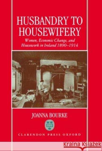 Husbandry to Housewifery Bourke, Joanna 9780198203858 Clarendon Press - książka