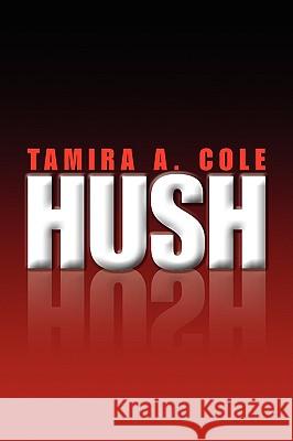 Hush Tamira A. Cole 9781436372848 Xlibris Corporation - książka