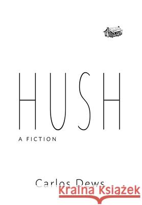 Hush: A Fiction Carlos Dews 9780998677767 Negative Capability Press - książka