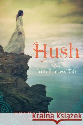 Hush: An Irish Princess' Tale Donna Jo Napoli 9781442494961 Simon & Schuster/Paula Wiseman Books - książka