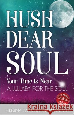 Hush Dear Soul, Your Time is Near: A Lullaby For the Soul Carballo-Perelman M. D., Cristina 9780996741286 Cristina Perelman - książka