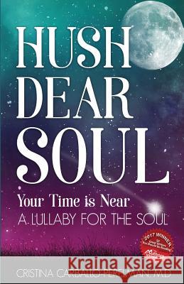 Hush Dear Soul, Your Time is Near: A Lullaby for the Soul Carballo-Perelman, Cristina 9780998417837 CCP Enterprises, LLC - książka