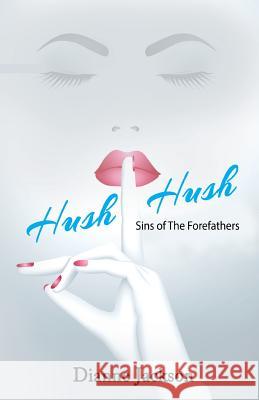 Hush-Hush! Sins of the Forefathers Dianne Jackson 9781724284808 Createspace Independent Publishing Platform - książka