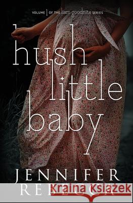 Hush Little Baby Jennifer Rebecca Kayla Robichaux Uplifting Designs 9781735393803 Jennifer Rebecca - książka