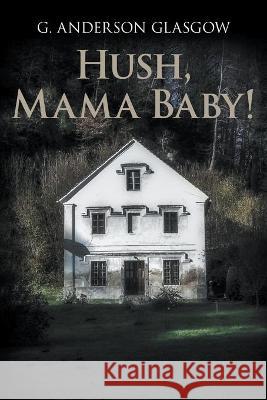 Hush, Mama Baby! Glasgow G. Anderson Glasgow 9781682353455 Strategic Book Group, LLC - książka