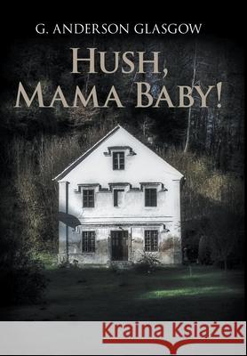 Hush, Mama Baby! G. Anderson Glasgow 9781682354148 Strategic Book Publishing & Rights Agency, LL - książka