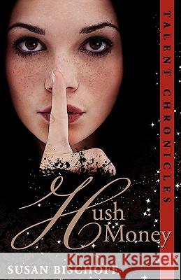 Hush Money: A Talent Chronicles Novel Susan Bischoff 9781453787540 Createspace - książka